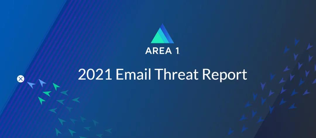 Area 1 SecurityÐû²¼2021Äêµç×ÓÓʼþÍþÐ²Ì¬ÊÆµÄ±¨¸æ.jpg Area 1 SecurityÐû²¼2021Äêµç×ÓÓʼþÍþÐ²Ì¬ÊÆµÄ±¨¸æ.jpg